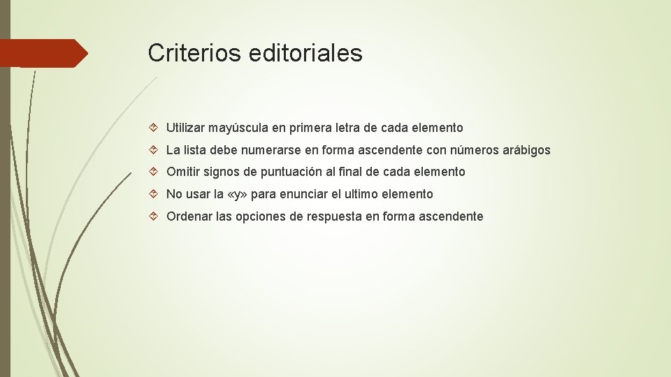 Criterios editoriales Utilizar mayúscula en primera letra de cada elemento La lista debe numerarse