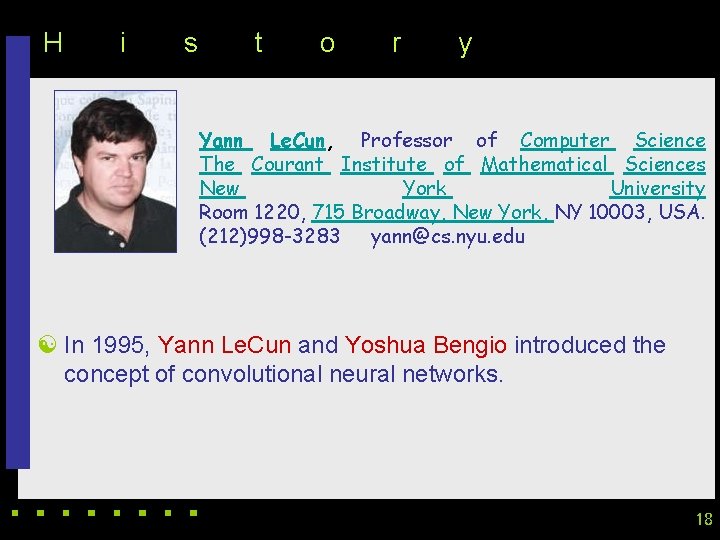 H i s t o r y Yann Le. Cun, Professor of Computer Science