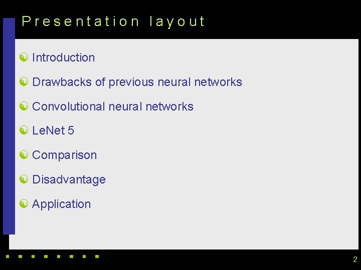 Presentation layout [ Introduction [ Drawbacks of previous neural networks [ Convolutional neural networks