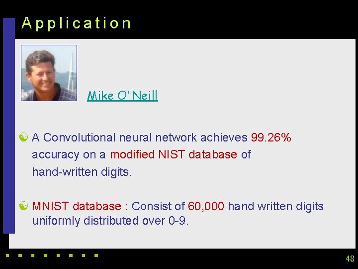 Application Mike O'Neill [ A Convolutional neural network achieves 99. 26% accuracy on a