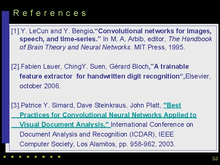 References [1]. Y. Le. Cun and Y. Bengio. “Convolutional networks for images, speech, and