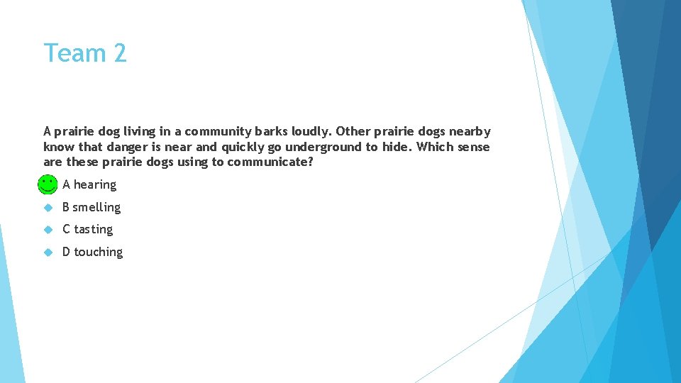 Team 2 A prairie dog living in a community barks loudly. Other prairie dogs