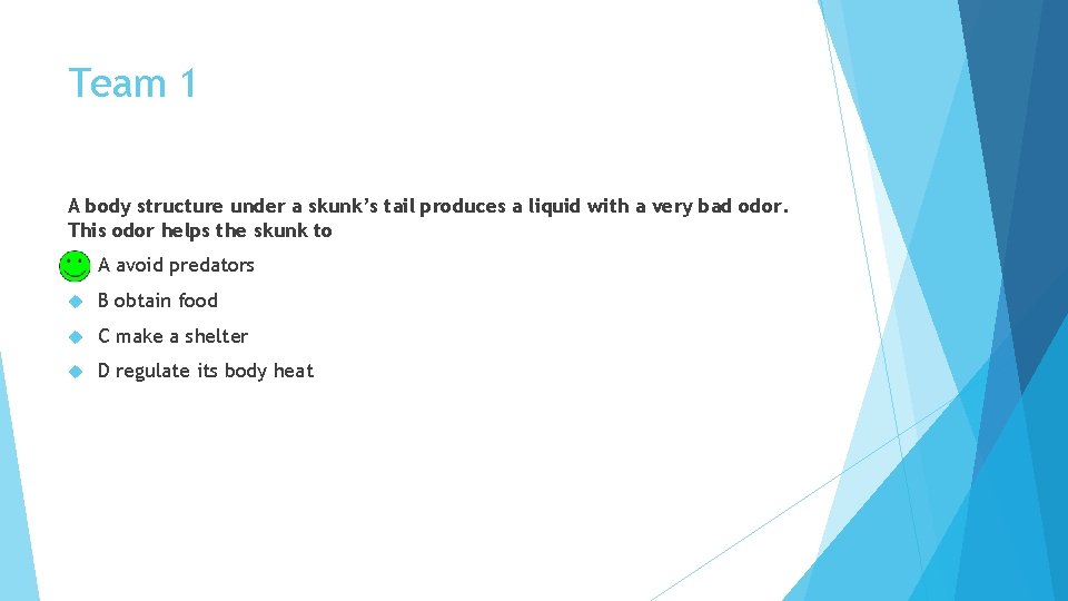 Team 1 A body structure under a skunk’s tail produces a liquid with a