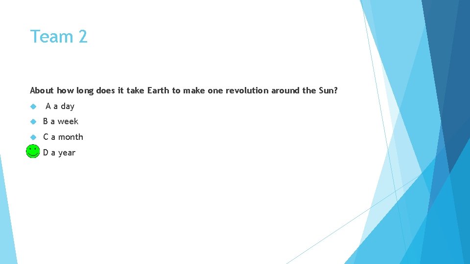 Team 2 About how long does it take Earth to make one revolution around