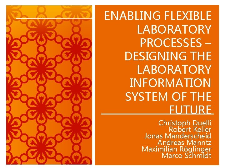 ENABLING FLEXIBLE LABORATORY PROCESSES – DESIGNING THE LABORATORY INFORMATION SYSTEM OF THE FUTURE Christoph