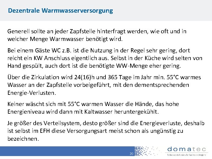 Dezentrale Warmwasserversorgung Generell sollte an jeder Zapfstelle hinterfragt werden, wie oft und in welcher