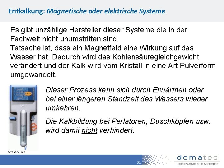 Entkalkung: Magnetische oder elektrische Systeme Es gibt unzählige Hersteller dieser Systeme die in der