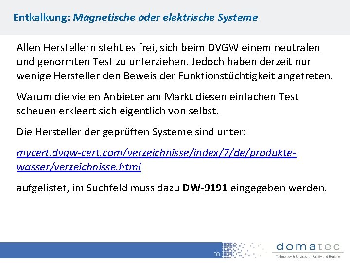 Entkalkung: Magnetische oder elektrische Systeme Allen Herstellern steht es frei, sich beim DVGW einem