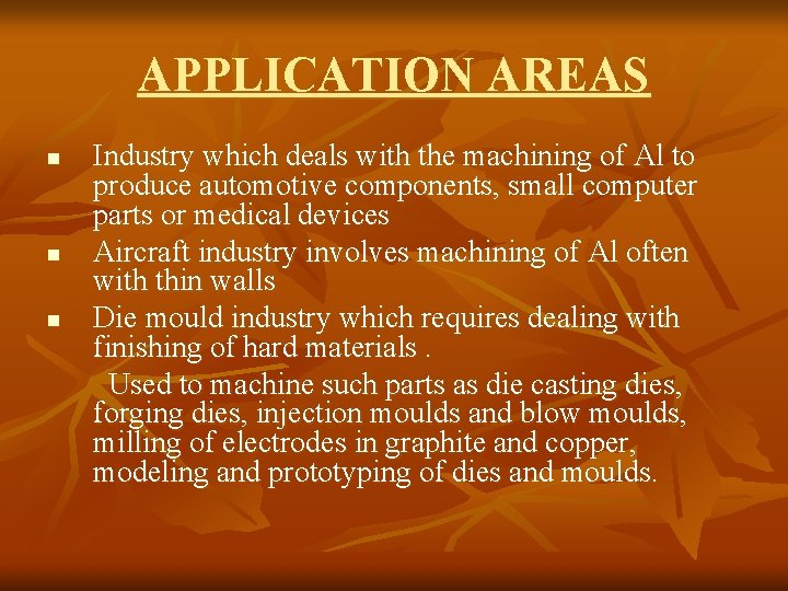 APPLICATION AREAS n n n Industry which deals with the machining of Al to