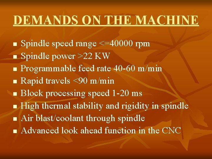 DEMANDS ON THE MACHINE n n n n Spindle speed range <=40000 rpm Spindle