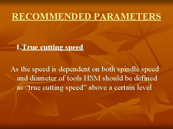 RECOMMENDED PARAMETERS 1. True cutting speed As the speed is dependent on both spindle