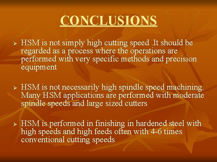 CONCLUSIONS Ø Ø Ø HSM is not simply high cutting speed. It should be