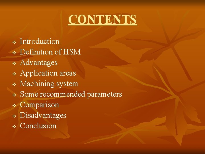 CONTENTS v v v v v Introduction Definition of HSM Advantages Application areas Machining