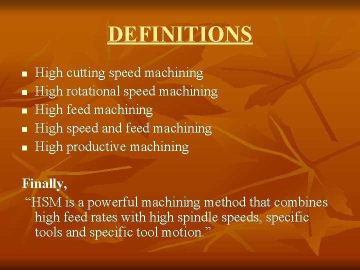 DEFINITIONS n n n High cutting speed machining High rotational speed machining High feed