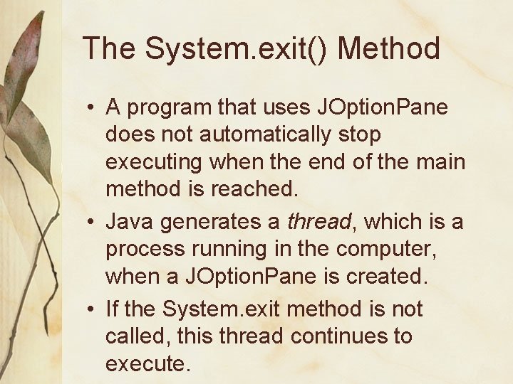 The System. exit() Method • A program that uses JOption. Pane does not automatically