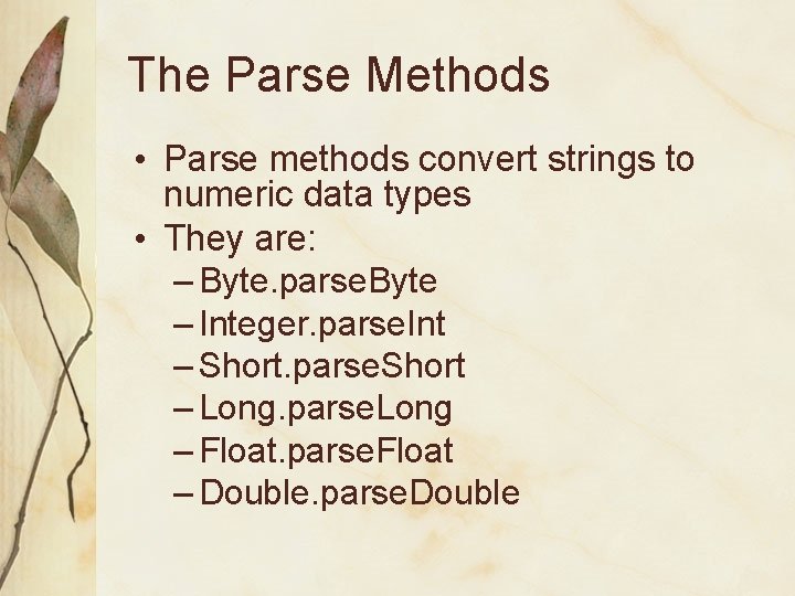 The Parse Methods • Parse methods convert strings to numeric data types • They