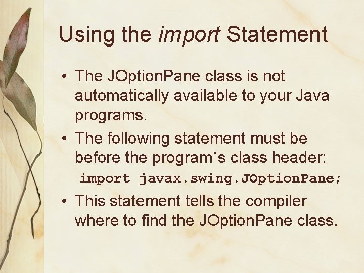 Using the import Statement • The JOption. Pane class is not automatically available to