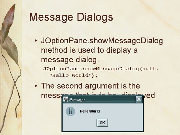 Message Dialogs • JOption. Pane. show. Message. Dialog method is used to display a