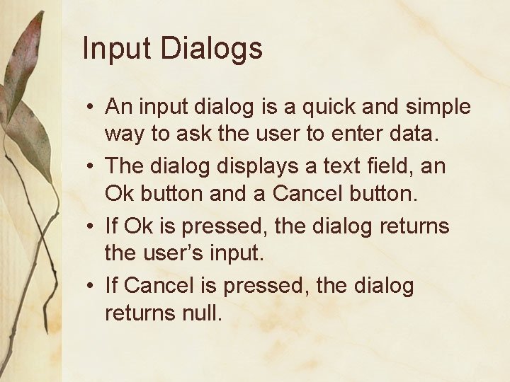 Input Dialogs • An input dialog is a quick and simple way to ask