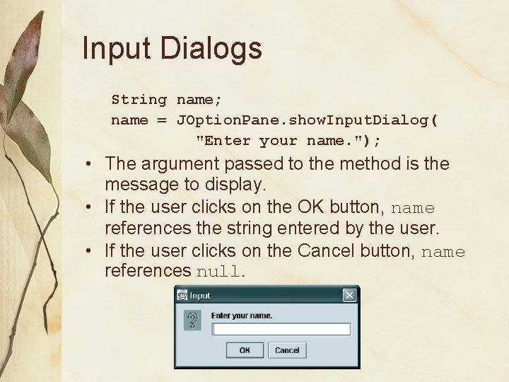 Input Dialogs String name; name = JOption. Pane. show. Input. Dialog( "Enter your name.