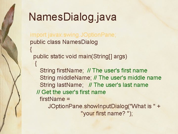 Names. Dialog. java import javax. swing. JOption. Pane; public class Names. Dialog { public