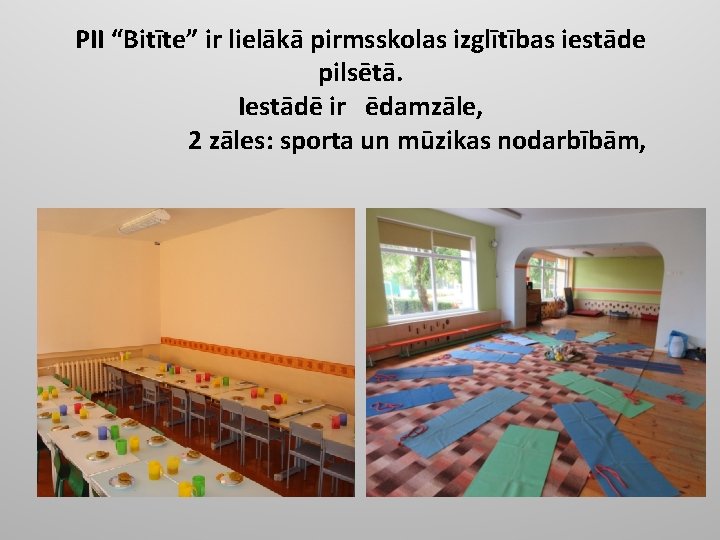 PII “Bitīte” ir lielākā pirmsskolas izglītības iestāde pilsētā. Iestādē ir ēdamzāle, 2 zāles: sporta