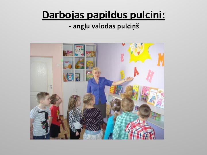 Darbojas papildus pulciņi: - angļu valodas pulciņš 