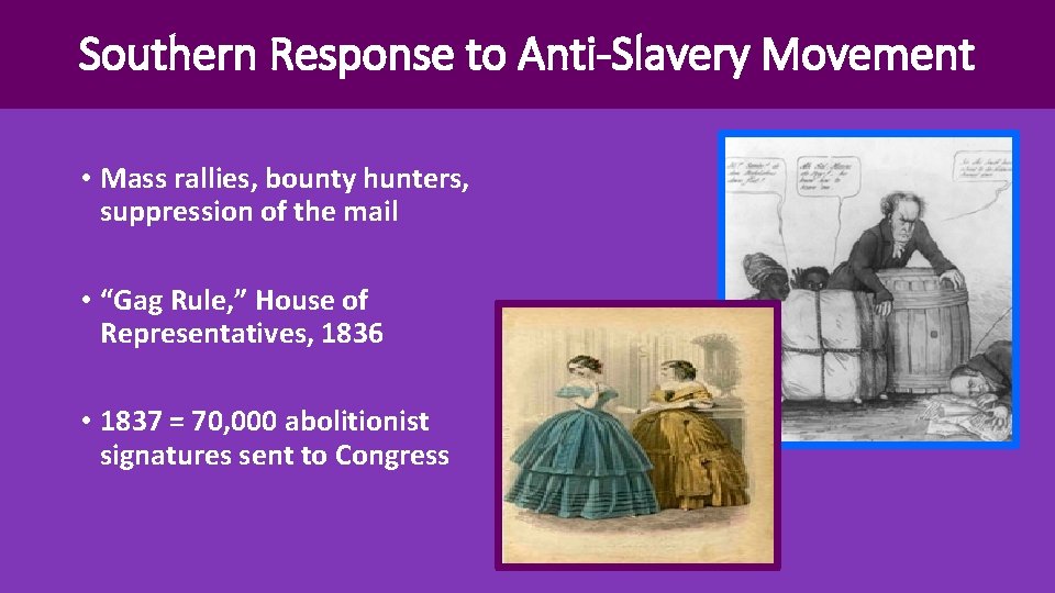 Southern Response to Anti-Slavery Movement • Mass rallies, bounty hunters, suppression of the mail