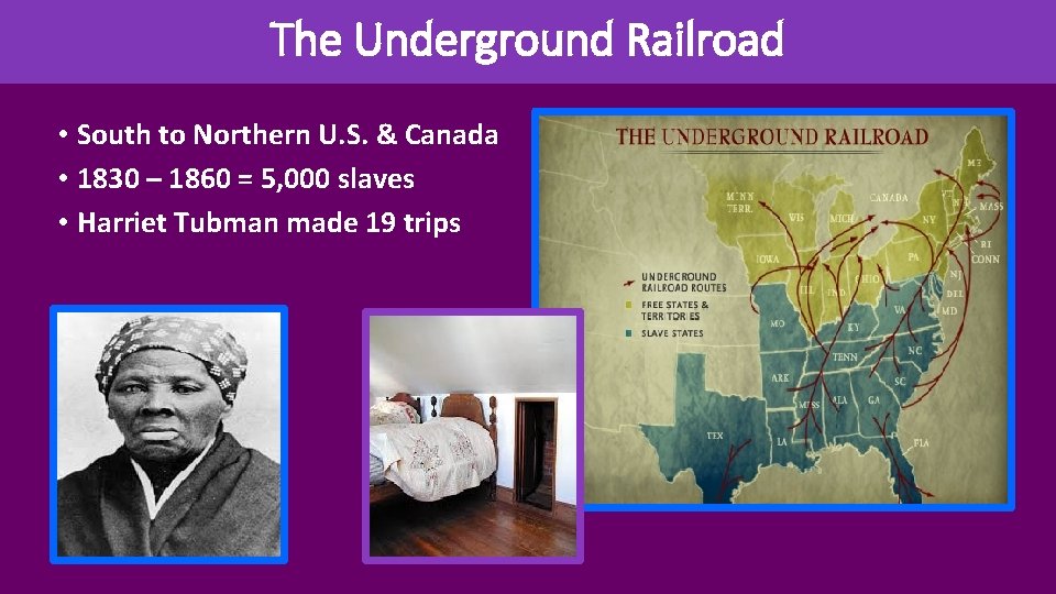 The Underground Railroad • South to Northern U. S. & Canada • 1830 –