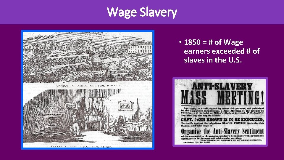 Wage Slavery • 1850 = # of Wage earners exceeded # of slaves in