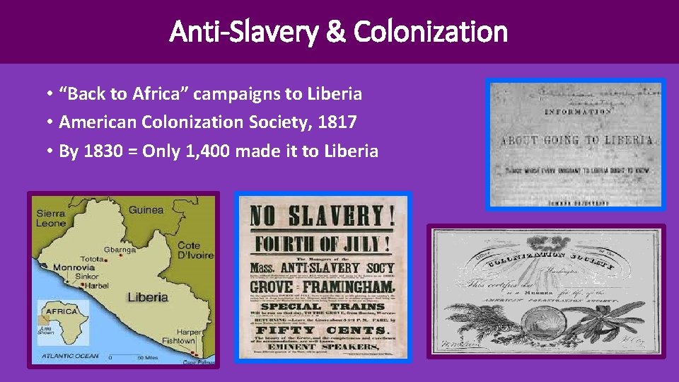 Anti-Slavery & Colonization • “Back to Africa” campaigns to Liberia • American Colonization Society,