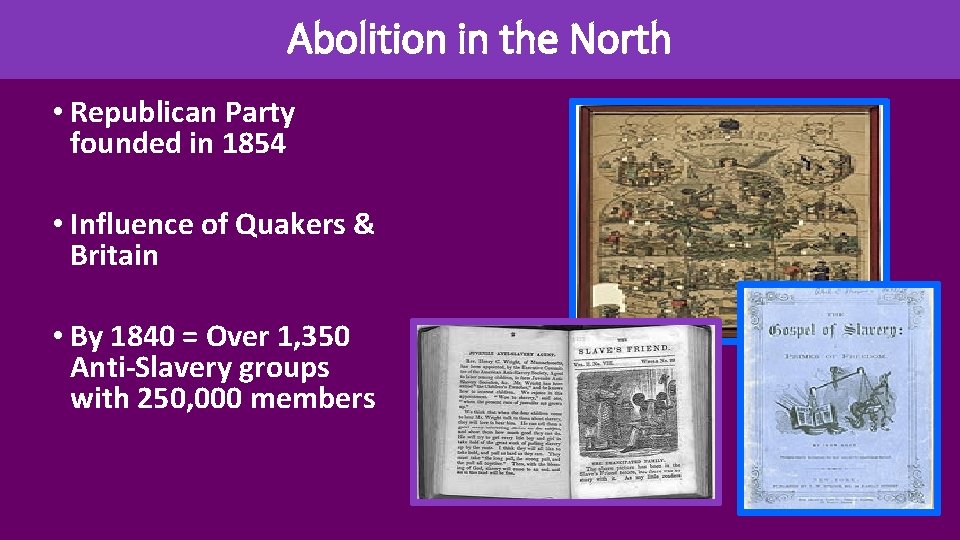 Abolition in the North • Republican Party founded in 1854 • Influence of Quakers