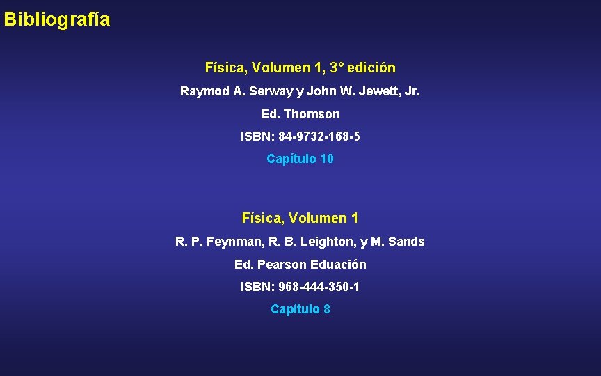 Bibliografía Física, Volumen 1, 3° edición Raymod A. Serway y John W. Jewett, Jr.