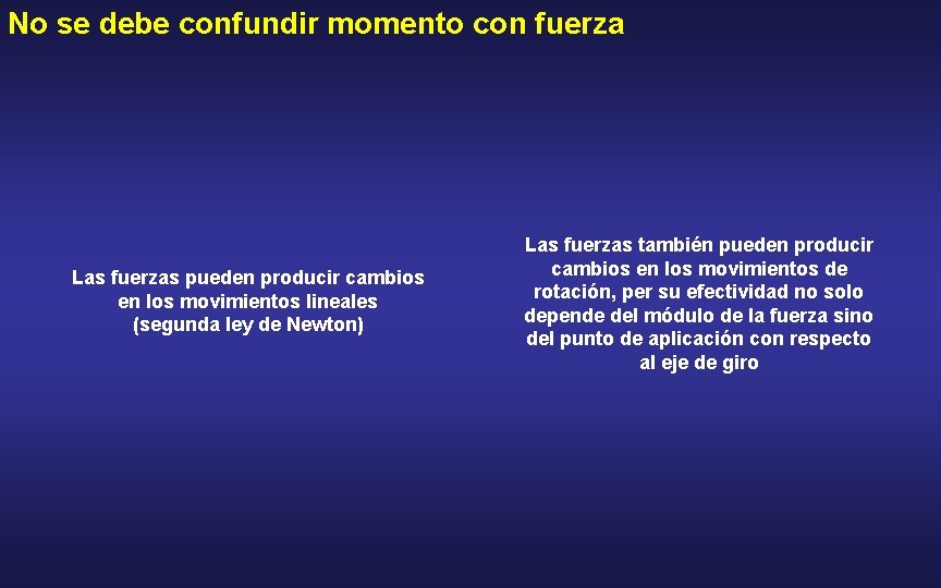 No se debe confundir momento con fuerza Las fuerzas pueden producir cambios en los