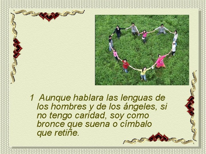 1 Aunque hablara las lenguas de los hombres y de los ángeles, si no