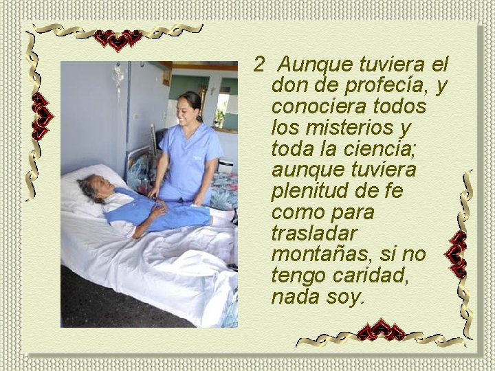2 Aunque tuviera el don de profecía, y conociera todos los misterios y toda