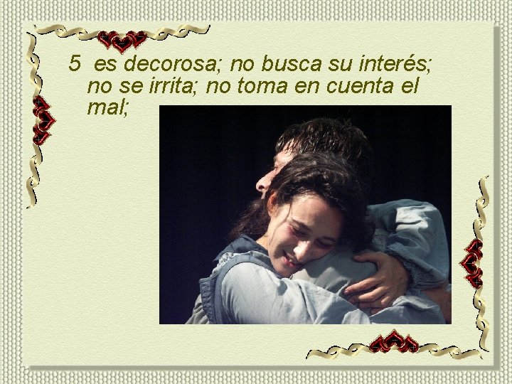 5 es decorosa; no busca su interés; no se irrita; no toma en cuenta