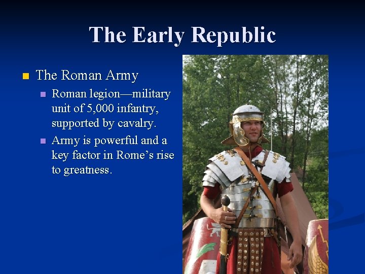 The Early Republic n The Roman Army n n Roman legion—military unit of 5,