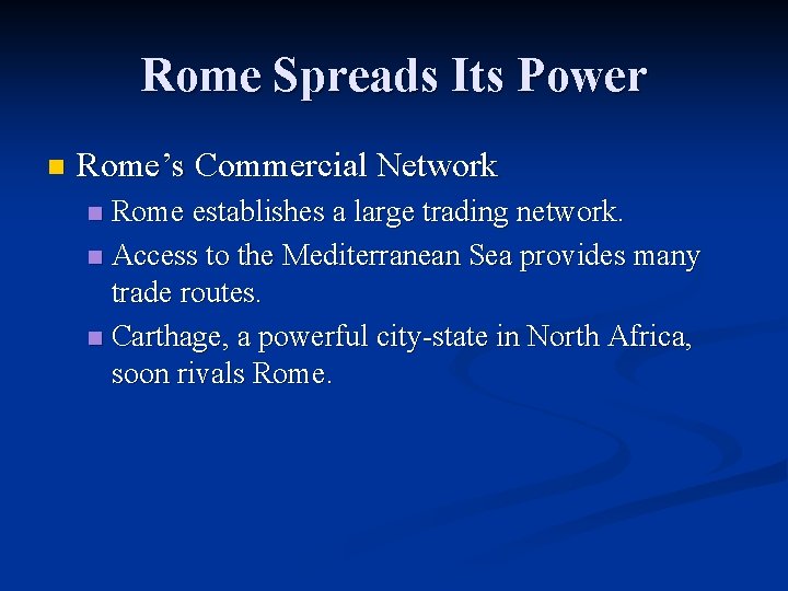 Rome Spreads Its Power n Rome’s Commercial Network Rome establishes a large trading network.