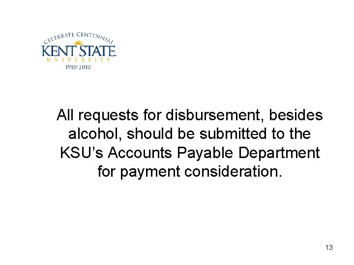 All requests for disbursement, besides alcohol, should be submitted to the KSU’s Accounts Payable