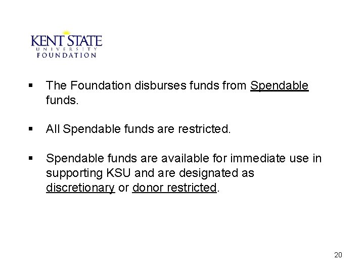 § The Foundation disburses funds from Spendable funds. § All Spendable funds are restricted.