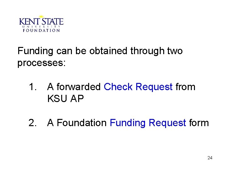 Funding can be obtained through two processes: 1. A forwarded Check Request from KSU