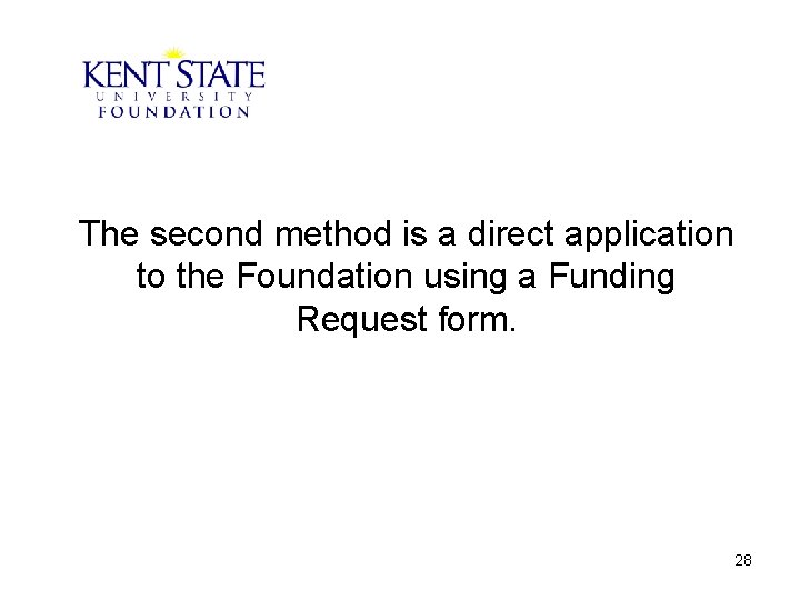 The second method is a direct application to the Foundation using a Funding Request