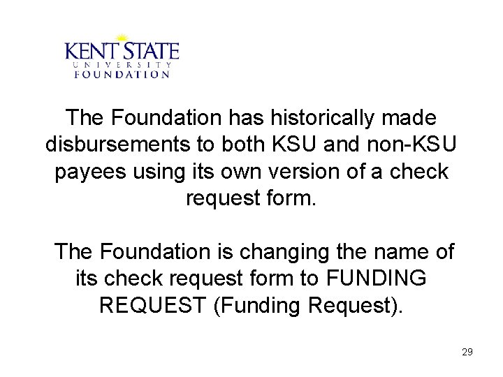 The Foundation has historically made disbursements to both KSU and non-KSU payees using its