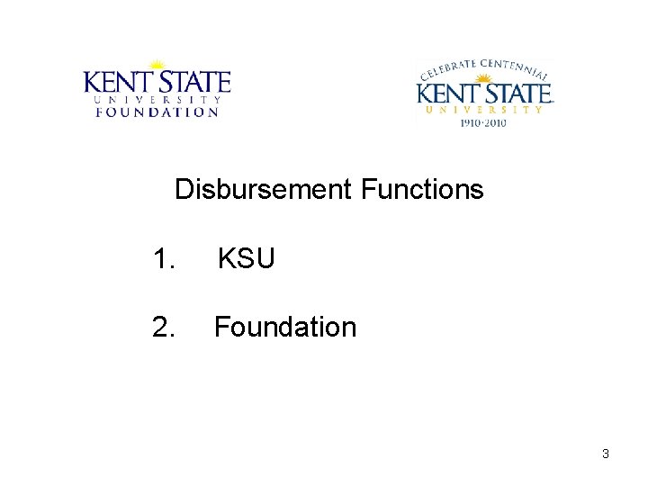 Disbursement Functions 1. KSU 2. Foundation 3 