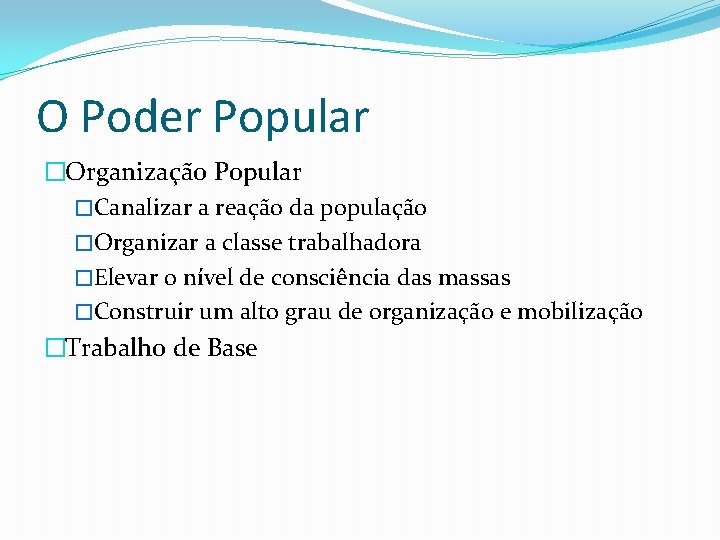 O Poder Popular �Organização Popular �Canalizar a reação da população �Organizar a classe trabalhadora