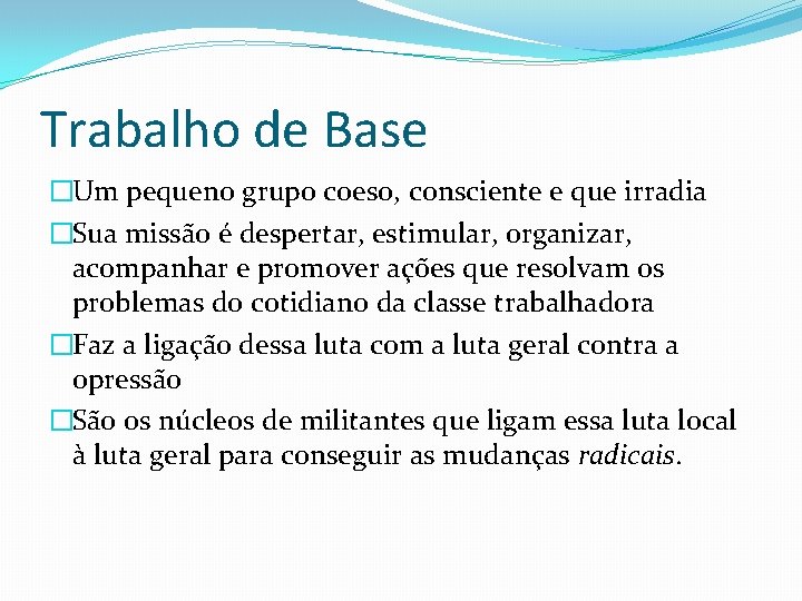 Trabalho de Base �Um pequeno grupo coeso, consciente e que irradia �Sua missão é