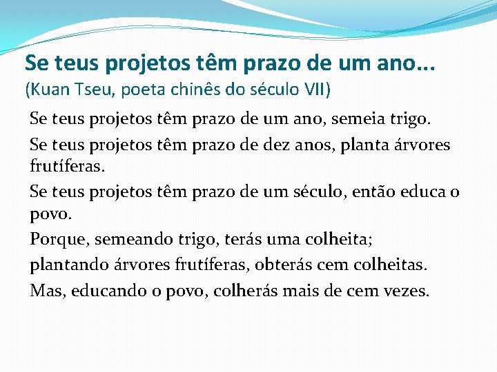 Se teus projetos têm prazo de um ano. . . (Kuan Tseu, poeta chinês