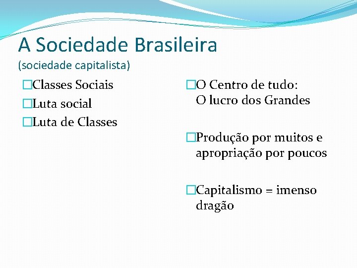 A Sociedade Brasileira (sociedade capitalista) �Classes Sociais �Luta social �Luta de Classes �O Centro