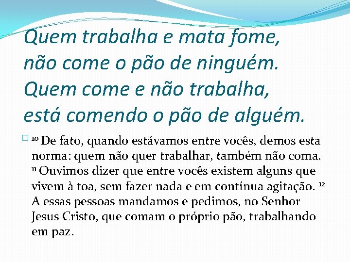 Quem trabalha e mata fome, não come o pão de ninguém. Quem come e